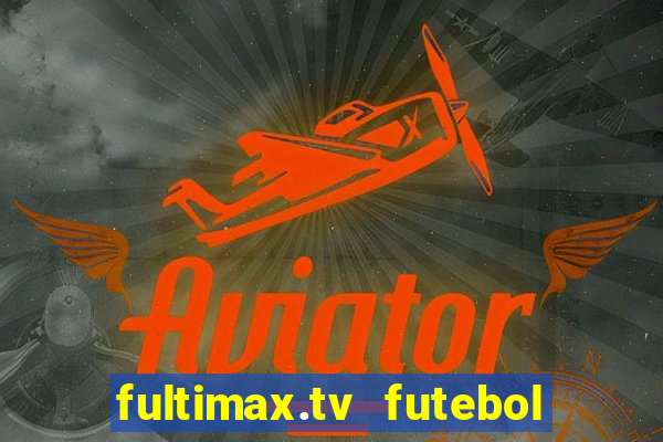 fultimax.tv futebol ao vivo